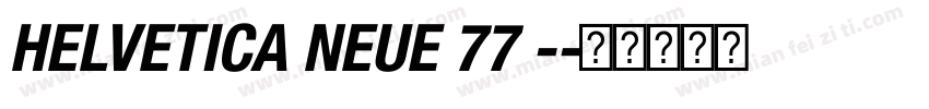HELVETICA NEUE 77 -字体转换